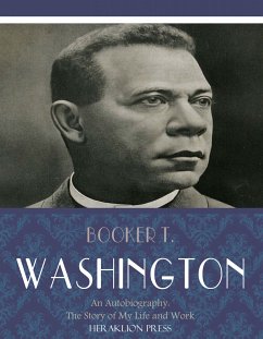 An Autobiography: The Story of My Life and Work (eBook, ePUB) - T. Washington, Booker