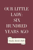 Our Little Lady: Six Hundred Years Ago (eBook, ePUB)