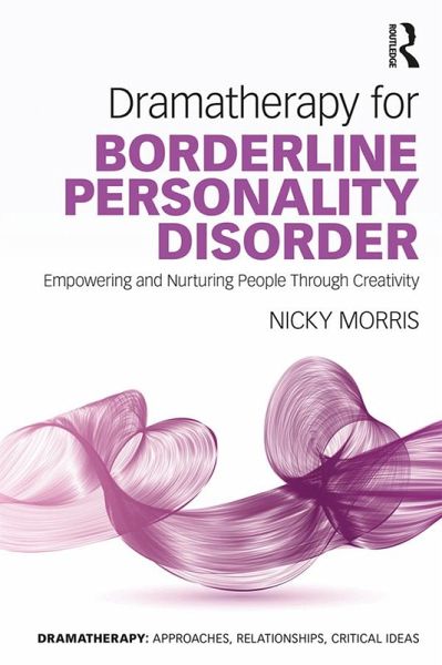 Dramatherapy for Borderline Personality Disorder (eBook, PDF) Dramatherapy for Borderline Personality Disorder (eBook, PDF)