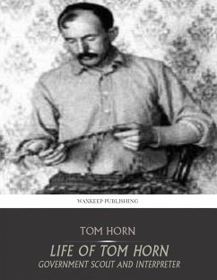 Life of Tom Horn Government Scout and Interpreter (eBook, ePUB) - Horn, Tom