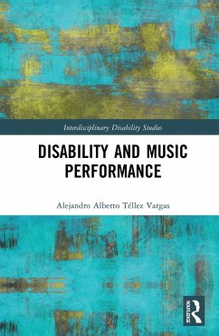 Disability and Music Performance (eBook, ePUB) - Téllez Vargas, Alejandro Alberto