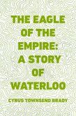 The Eagle of the Empire: A Story of Waterloo (eBook, ePUB)