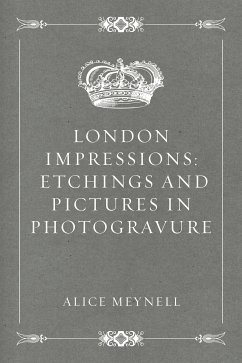 London Impressions: Etchings and Pictures in Photogravure (eBook, ePUB) - Meynell, Alice