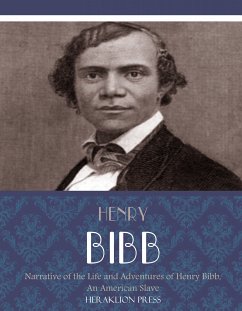 Narrative of the Life and Adventures of Henry Bibb, An American Slave (eBook, ePUB) - Bibb, Henry