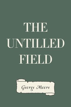 The Untilled Field (eBook, ePUB) - Moore, George