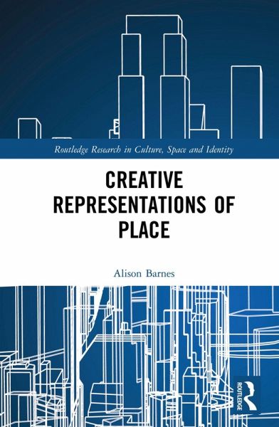Creative Representations of Place (eBook, PDF) Creative Representations of Place (eBook, PDF)