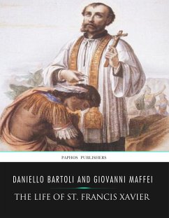 The Life of St. Francis Xavier (eBook, ePUB) - Bartoli, Daniello