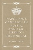 Napoleon's Campaign in Russia, Anno 1812; Medico-Historical (eBook, ePUB)