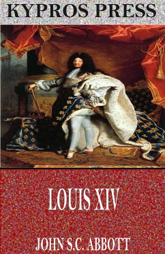 Louis XIV (eBook, ePUB) - S.C. Abbott, John