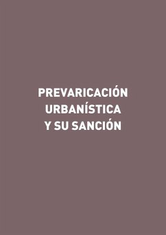 Prevaricación urbanística y su sanción (eBook, ePUB) - Martínez Atienza, Gorgonio