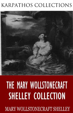 The Mary Wollstonecraft Shelley Collection (eBook, ePUB) - Wollstonecraft Shelley, Mary