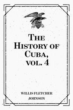 The History of Cuba, vol. 4 (eBook, ePUB) - Fletcher Johnson, Willis