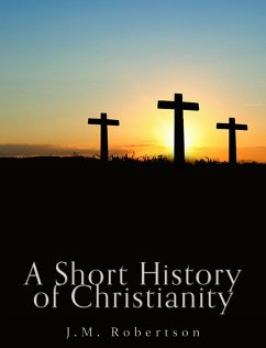 A Short History of Christianity (eBook, ePUB) - M. Robertson, J.