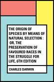 The Origin of Species by Means of Natural Selection : Or, the Preservation of Favoured Races in the Struggle for Life, 6th Edition (eBook, ePUB)