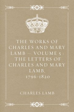 The Works of Charles and Mary Lamb - Volume 5 : The Letters of Charles and Mary Lamb, 1796-1820 (eBook, ePUB) - Lamb, Charles