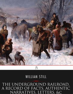 The Underground Railroad, A Record of Facts, Authentic Narratives, Letters, &c. (eBook, ePUB) - Still, William