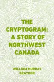 The Cryptogram: A Story of Northwest Canada (eBook, ePUB)