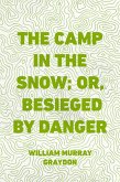 The Camp in the Snow; Or, Besieged by Danger (eBook, ePUB)
