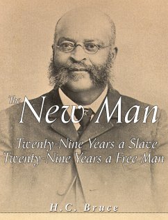The New Man: Twenty-Nine Years a Slave, Twenty-Nine Years a Free Man (eBook, ePUB) - Bruce, H.C.