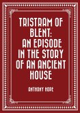 Tristram of Blent: An Episode in the Story of an Ancient House (eBook, ePUB) Tristram of Blent: An Episode in the Story of an Ancient House (eBook, ePUB)