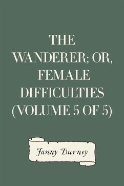 The Wanderer; or, Female Difficulties (Volume 5 of 5) (eBook, ePUB) - Burney, Fanny
