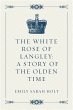 The White Rose of Langley: A Story of... - Bild 1