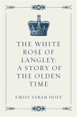 The White Rose of Langley: A Story of the Olden Time (eBook, ePUB)