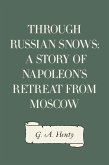 Through Russian Snows: A Story of Napoleon's Retreat from Moscow (eBook, ePUB)