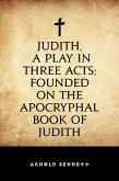 Judith, a Play in Three Acts; Founded on the Apocryphal Book of Judith (eBook, ePUB)