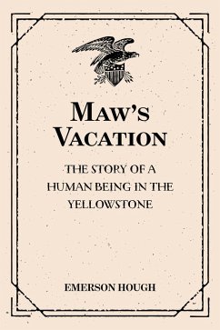 Maw's Vacation: The Story of a Human Being in the Yellowstone (eBook, ePUB) - Hough, Emerson