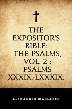 The Expositor's Bible: The Psalms, Vol. 2 : Psalms XXXIX.-LXXXIX. (eBook, ePUB) - Maclaren, Alexander