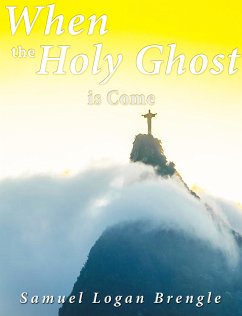 When the Holy Ghost Is Come (eBook, ePUB) - Logan Brengle, Samuel