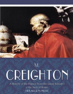 A History of the Papacy from the Great Schism to the Sack of Rome (eBook, ePUB) - Creighton, M.