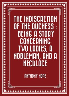 The Indiscretion of the Duchess : Being a Story Concerning Two Ladies, a Nobleman, and a Necklace (eBook, ePUB) - Hope, Anthony