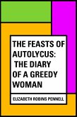 The Feasts of Autolycus: The Diary of a Greedy Woman (eBook, ePUB)