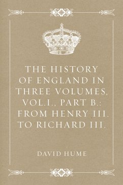The History of England in Three Volumes, Vol.I., Part B.: From Henry III. to Richard III. (eBook, ePUB) - Hume, David