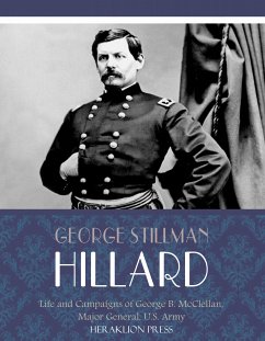 Life and Campaigns of George B. McClellan, Major General, U.S. Army (eBook, ePUB) - Stillman Hillard, George