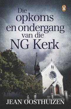 Die opkoms en ondergang van die NG Kerk (eBook, ePUB) - Oosthuizen, Jean