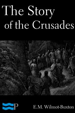 The Story of the Crusades (eBook, ePUB) - Wilmot-Buxton, E.M.
