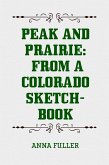 Peak and Prairie: From a Colorado Sketch-book (eBook, ePUB)