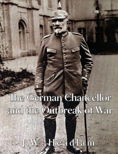 The German Chancellor and the Outbreak of War (eBook, ePUB) - Headlam, J.W.