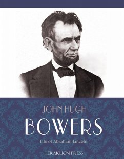 Life of Abraham Lincoln (eBook, ePUB) - Hugh Bowers, John