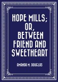 Hope Mills; Or, Between Friend and Sweetheart (eBook, ePUB)