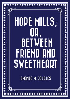 Hope Mills; Or, Between Friend and Sweetheart (eBook, ePUB) - M. Douglas, Amanda