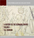 A History of the Germanic Empire Volume 1 (eBook, ePUB)