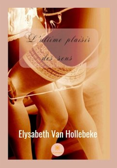 L'ultime plaisir des sens (eBook, ePUB) - Van Hollebeke, Elysabeth
