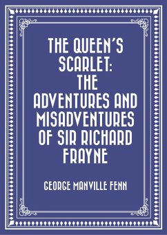 The Queen's Scarlet: The Adventures and Misadventures of Sir Richard Frayne (eBook, ePUB) - Manville Fenn, George