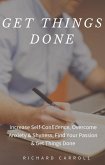 Get Things Done: Increase Self-Confidence, Overcome Anxiety & Shyness, Find Your Passion & Get Things Done (eBook, ePUB)