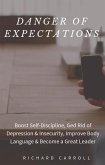 Danger of Expectations: Boost Self-Discipline, Ged Rid of Depression & Insecurity, Improve Body Language & Become a Great Leader (eBook, ePUB)