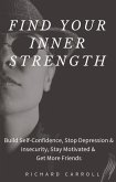 Find Your Inner Strength: Build Self-Confidence, Stop Depression & Insecurity, Stay Motivated & Get More Friends (eBook, ePUB)